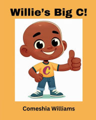 Title: Willie's Big C!, Author: Comeshia Williams