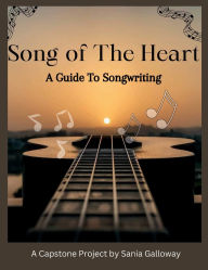 Title: Song of The Heart: A Guide To Songwriting, Author: Sania Galloway