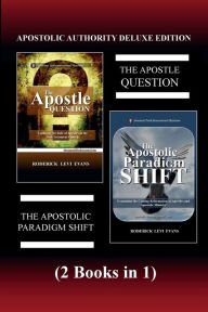 Title: Apostolic Authority Deluxe Edition (2 Books in 1): The Apostle Question & The Apostolic Paradigm Shift, Author: Roderick L. Evans