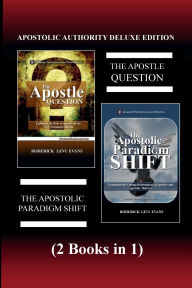 Title: Apostolic Authority Deluxe Edition (2 Books in 1): The Apostle Question & The Apostolic Paradigm Shift, Author: Roderick L. Evans