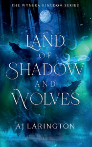 Free ebooks with audio download Land of Shadow and Wolves: The Wynera Kingdom Series  by AJ Larington