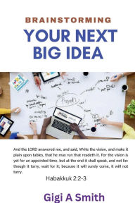 Title: Brainstorming: Your Next Big Idea:, Author: Gigi Smith