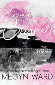 Title: CONQUERING CONNER: A spicy, second-chance romance, Author: Megyn Ward