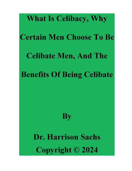What Is Celibacy, Why Certain Men Choose To Be Celibate, And The Benefits Of Being Celibate
