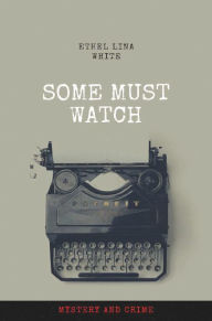 Title: Some Must Watch, Author: Ethel Lina White