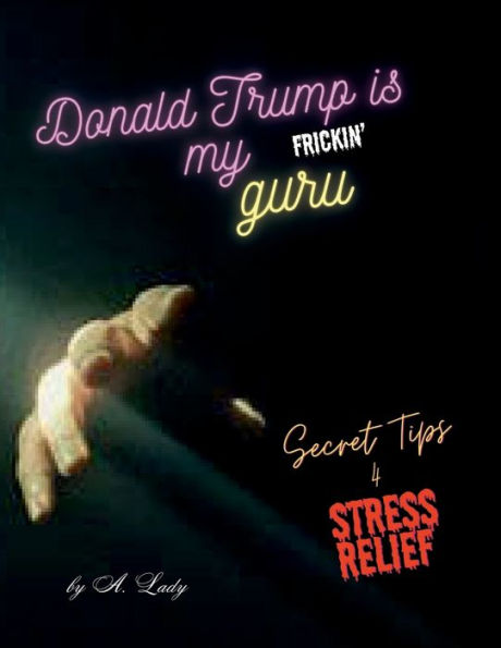 Donald Trump is my frickin' Guru