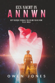Title: Een nacht in Annwn: Het vreemde verhaal van de BDE van de oude Willy Jones, Author: Owen Jones