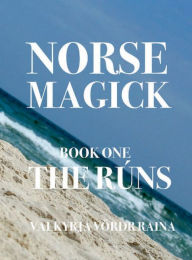 Title: Norse Magick: The Runes, Author: Valkyrja Vordr Raina