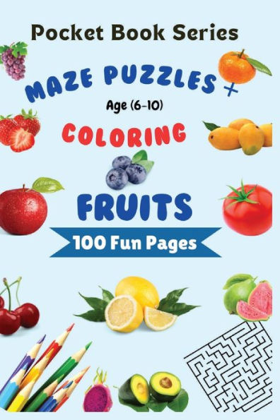 Pocket Book Series: Maze Puzzles & Coloring with Fruits Theme:100 Pages of Fun for Kids (Age 6-10) to stay active on the move and gain confidence