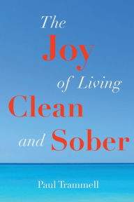 Title: The Joy of Living Clean and Sober, Author: Paul Trammell