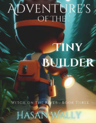 Title: Adventure's of Tiny Builder : Witch on the River, Author: Hasan Wally