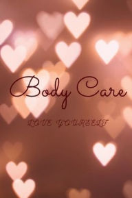 Title: Body Positivity - Love Yourself: A Self Care Journal, Author: Loralee Smith