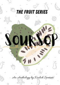 Title: The Fruit Series: SourSop:, Author: Nailah Spencer