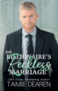 Title: The Billionaire's Reckless Marriage, Author: Tamie Dearen