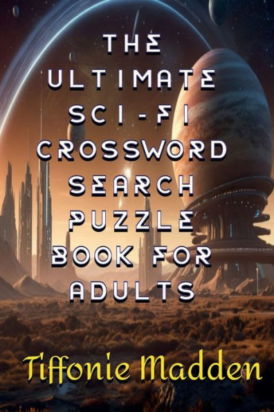 The Ultimate Sci-Fi Crossword Search Puzzle Book for Adults