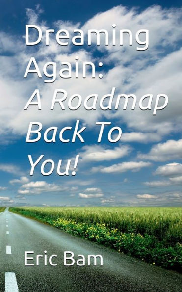 Dreaming Again: A Roadmap Back To You!: