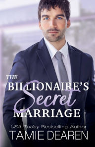 Title: The Billionaire's Secret Marriage, Author: Tamie Dearen