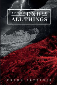 Title: At The End of All Things, Author: Frank Reteguiz