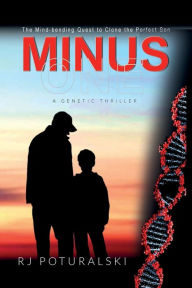 Title: Minus One: The Mind-bending Quest to Clone the Perfect Son, Author: RJ Poturalski