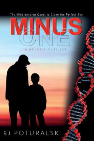 Title: Minus One: The Mind-bending Quest to Clone the Perfect Son, Author: RJ Poturalski