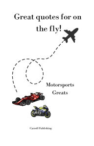 Title: Great quotes for on the Fly!: Motorsports Greats, Author: Carroll Publishing