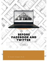 Title: Before Facebook and Twitter: The Online Computing Revolution of the 1980s:, Author: David Scott Cooper Ph.D.