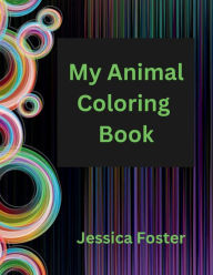 Title: My Animal Coloring Book, Author: Jessica Foster