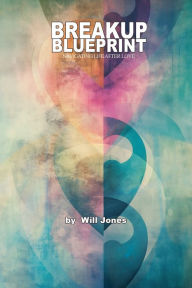 Title: Breakup Blueprint: Navigating Life After Love:, Author: Will