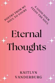 Title: Eternal Thoughts, Author: Kaitlyn Vanderburg