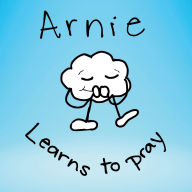 Title: Arnie Learns to Pray, Author: Raegan Walker