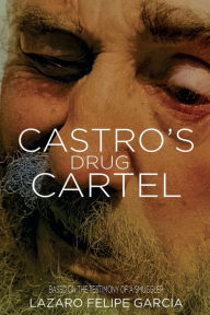 Title: CASTROS DRUG CARTEL, Author: Lazaro Felipe Garcia