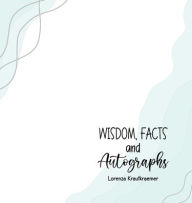 Title: Wisdom, Facts and Autographs, Author: Lorenza Krautkraemer