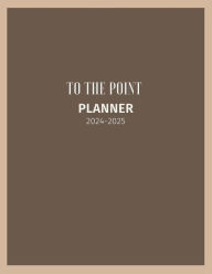 Title: To The Point Student Planner 2024-2025: weekly & monthly with goal-setting, reflection & note taking pages, Author: Zoe Green