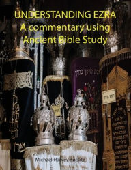 Title: Understanding Ezra: A commentary using Ancient Bible Studies, Author: Michael Koplitz