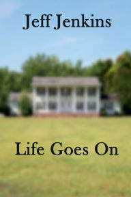 Title: Life Goes On: A Story of Hypocrisy and Shattered Sanctimony., Author: Jeff Jenkins