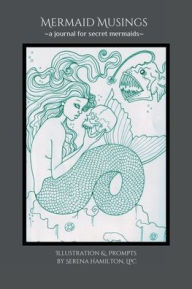 Title: Mermaid Musings: A Journal for Secret Mermaids:, Author: LPC Serena Hamilton