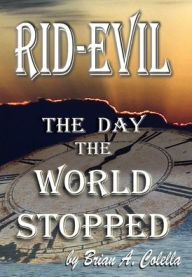 Title: Rid-Evil, The Day The World Stopped, Author: Brian Colella