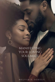 Title: Manifesting Your Loving Soulmate, Author: Melvinia Dorsey