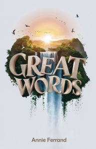 Title: Great Words By Author Annie Ferrand: Great Words is a book of wisdom about the two letter word