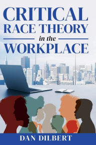 Title: Critical Race Theory in the Workplace, Author: Dan Dilbert