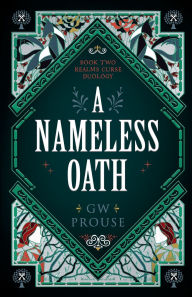 Title: A Nameless Oath: Book Two of the Realms Curse Duology, Author: G. W. Prouse