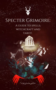 Title: Specter Grimoire: A Guide to Spells, Witchcraft and Tarot, Author: Jessica Specter