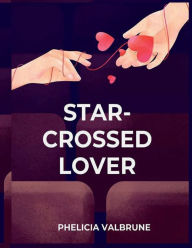 Title: Star-Crossed Lover, Author: Phelicia Valbrune