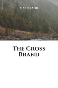 Title: The Cross Brand, Author: Max Brand