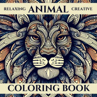 Title: Relaxing Coloring Book: Animal Coloring Book For Adults 70 Stress-Relieving Animal Patterns For Art Therapy:Large Print Coloring Book Animal Mandalas, Author: Louis Storey