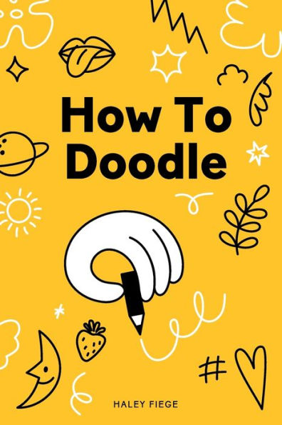 How To Doodle: For adults and non-artists of all ages