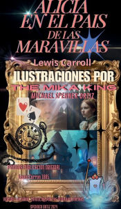 Title: Alicia En El Pais De Las Maravillas Ilustrado y traducido por The Mika King: Alicia En El Pais De Las Maravillas Ilustra:Alicia En El Pais De Las Maravillas Ilustrado The Mika King Espaï¿½ol, Author: The Mika King Spehner