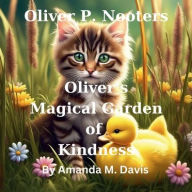 Title: Oliver P. Nooters Oliver's Magical Garden of Kindness, Author: Amanda M. Davis