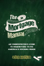 The Mortgage Manual: An Underwriter's Guide To Homebuying To Fix America's Housing Crisis