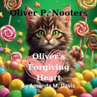 Title: Oliver P. Nooters Oliver's Forgiving Heart, Author: Amanda M. Davis